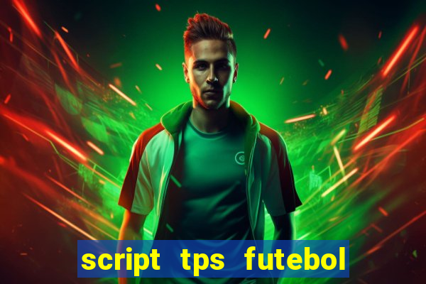 script tps futebol de rua